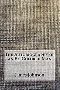 The Autobiography of an Ex-Colored Man (Paperback)