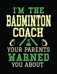 Im the Badminton Coach Your Parents Warned You about: Lined Journal Notebook to Write Notes in (Paperback)