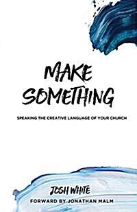Make Something: Speaking the Creative Language of Your Church (Paperback)