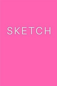 Sketch - Art Sketch Book / Bright Pink Notebook: (6 X 9) Blank Paper Sketchbook, 100 Pages, Durable Matte Cover (Paperback)