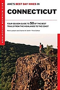 AMCs Best Day Hikes in Connecticut: Four-Season Guide to 50 of the Best Trails from the Highlands to the Coast (Paperback, 3)