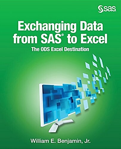 Exchanging Data from SAS to Excel: The Ods Excel Destination (Paperback)