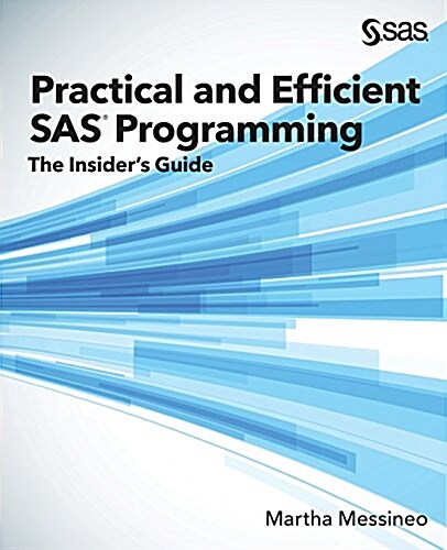 Practical and Efficient SAS Programming: The Insiders Guide (Paperback)