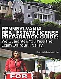 Pennsylvania Real Estate License Preparation Guide: We Guarantee You Pass the Exam on Your First Try (Paperback)