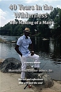 40 Years in the Wilderness: The Making of a Man (Full Color) (Paperback)