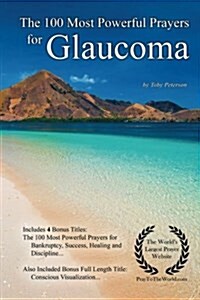 Prayer the 100 Most Powerful Prayers for Glaucoma - With 4 Bonus Books to Pray for Bankruptcy, Success, Healing & Discipline (Paperback)