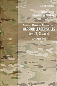 Stp 21-24-Smct Soldiers Manual Common Tasks Warrior Leader Skills Level 2, 3, 4: September 2008 (Paperback)