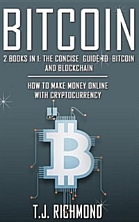 Bitcoin: 2 Books in 1 - The Concise Guide to Bitcoin and Blockchain - How to Make Money Online with Cryptocurrency (Paperback)