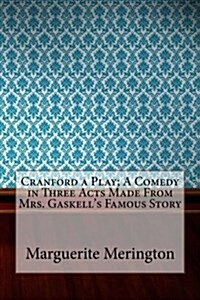 Cranford a Play; A Comedy in Three Acts Made from Mrs. Gaskells Famous Story (Paperback)
