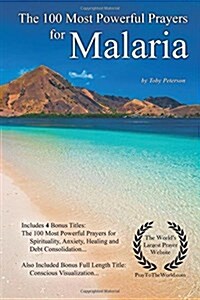 Prayer the 100 Most Powerful Prayers for Malaria - With 4 Bonus Books to Pray for Spirituality, Anxiety, Healing & Debt Consolidation (Paperback)