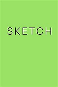 Sketch - Art Sketch Book / Bright Green Notebook: (6 X 9) Blank Paper Sketchbook, 100 Pages, Durable Matte Cover (Paperback)