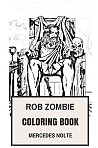 Rob Zombie Coloring Book: Hard Rock Legend and Epic Heavy Metal MasterMind and Filmaker Zombie Fantasy Inspired Adult Coloring Book (Paperback)