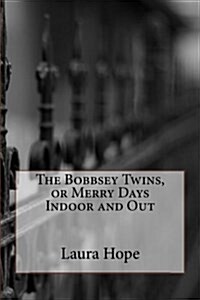 The Bobbsey Twins, or Merry Days Indoor and Out (Paperback)