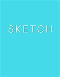 Sketch - Art Sketch Book / Bright Blue Notebook: (8 X 11) Blank Paper Sketchbook, 100 Pages, Durable Matte Cover (Paperback)