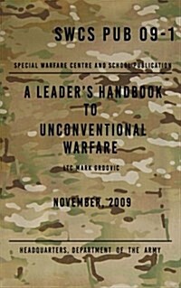 Scws Pub 09-1 a Leaders Handbook to Unconventional Warfare: November 2009 (Paperback)