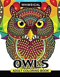 Whimsical Owls Adults Coloring Book: Intricate Design Stress Relieving Patterns for Relaxation (Paperback)