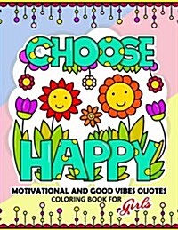 Coloring Book for Girls: Motivational, Inspirational and Good Vibes Quotes with Flower and Animal Design (Paperback)