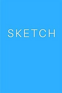 Sketch - Art Sketch Book / Bright Blue Notebook: (6 X 9) Blank Paper Sketchbook, 100 Pages, Durable Matte Cover (Paperback)