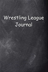 Wrestling League Journal Chalkboard Design: (Notebook, Diary, Blank Book) (Paperback)