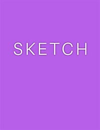 Sketch - Art Sketch Book / Bright Lavender Notebook: (8 X 11) Blank Paper Sketchbook, 100 Pages, Durable Matte Cover (Paperback)