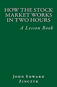How the Stock Market Works in Two Hours: A Lesson Book (Paperback)