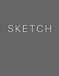Sketch - Art Sketch Book / Gray Notebook: (8 X 11) Blank Paper Sketchbook, 100 Pages, Durable Matte Cover (Paperback)