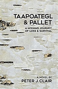 Taapoategl & Pallet: A Mikmaq Journey of Loss & Survival (Paperback)
