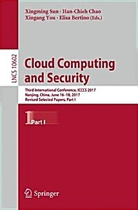 Cloud Computing and Security: Third International Conference, Icccs 2017, Nanjing, China, June 16-18, 2017, Revised Selected Papers, Part I (Paperback, 2017)
