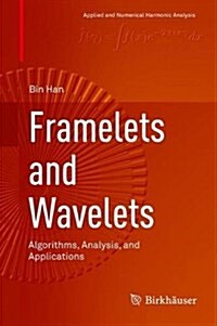 Framelets and Wavelets: Algorithms, Analysis, and Applications (Hardcover, 2017)