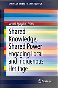 Shared Knowledge, Shared Power: Engaging Local and Indigenous Heritage (Paperback, 2018)