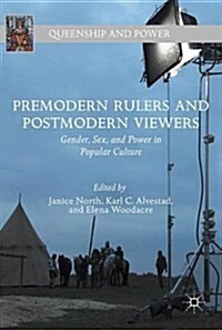 Premodern Rulers and Postmodern Viewers: Gender, Sex, and Power in Popular Culture (Hardcover, 2018)