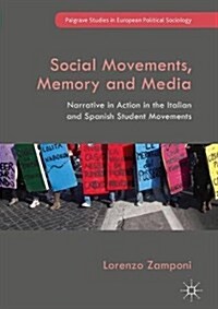 Social Movements, Memory and Media: Narrative in Action in the Italian and Spanish Student Movements (Hardcover, 2018)