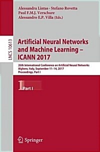 Artificial Neural Networks and Machine Learning - Icann 2017: 26th International Conference on Artificial Neural Networks, Alghero, Italy, September 1 (Paperback, 2017)