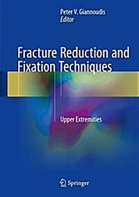 Fracture Reduction and Fixation Techniques: Upper Extremities (Hardcover, 2018)
