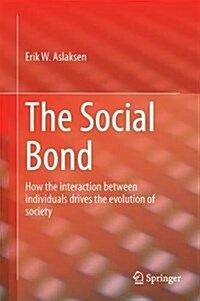 The Social Bond: How the Interaction Between Individuals Drives the Evolution of Society (Hardcover, 2018)