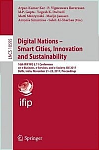 Digital Nations - Smart Cities, Innovation, and Sustainability: 16th Ifip Wg 6.11 Conference on E-Business, E-Services, and E-Society, I3e 2017, Delhi (Paperback, 2017)