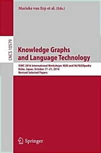 Knowledge Graphs and Language Technology: Iswc 2016 International Workshops: Keki and Nlp&dbpedia, Kobe, Japan, October 17-21, 2016, Revised Selected (Paperback, 2017)