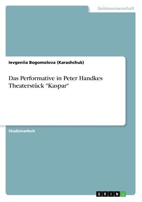 Das Performative in Peter Handkes Theaterstuck Kaspar (Paperback)