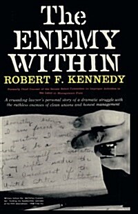 The Enemy Within Robert F. Kennedy: The McClellan Committees Crusade Against Jimmy Hoffa and Corrupt Labor Unions (Paperback)