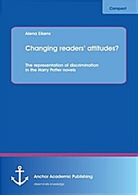Changing Readers Attitudes? the Representation of Discrimination in the Harry Potter Novels (Paperback)