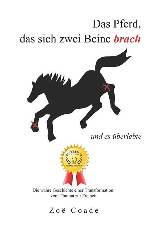 Das Pferd, Das Sich Zwei Beine Brach: Und Es Uberlebte (Paperback)