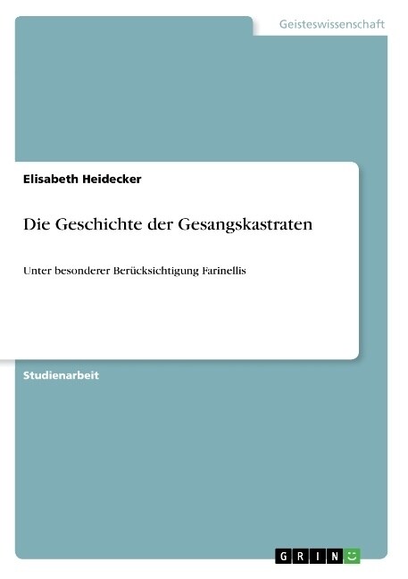 Die Geschichte der Gesangskastraten: Unter besonderer Ber?ksichtigung Farinellis (Paperback)