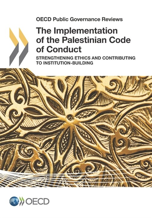 OECD Public Governance Reviews The Implementation of the Palestinian Code of Conduct: Strengthening Ethics and Contributing to Institution-Building (Paperback)