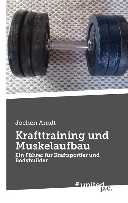 Krafttraining und Muskelaufbau: Ein F?rer f? Kraftsportler und Bodybuilder (Paperback)