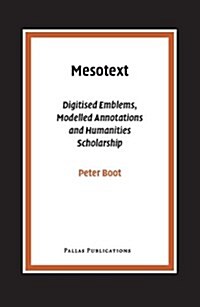 Mesotext: Digitised Emblems, Modelled Annotations and Humanities Scholarship (Paperback)