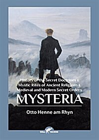 Mysteria: History of the Secret Doctrines & Mystic Rites of Ancient Religions & Medieval and Modern Secret Orders (Paperback)