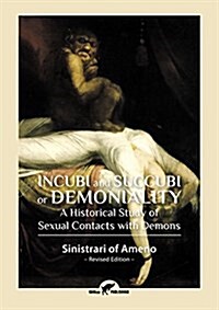 Incubi and Succubi or Demoniality: A Historical Study of Sexual Contacts with Demons (Paperback)
