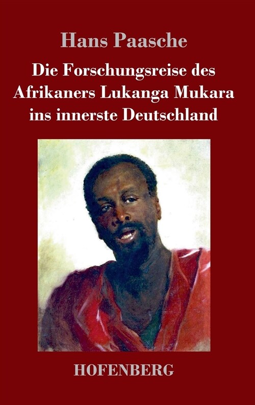 Die Forschungsreise des Afrikaners Lukanga Mukara ins innerste Deutschland: Geschildert in Briefen Lukanga Mukaras an den K?ig Ruoma von Kitara (Hardcover)