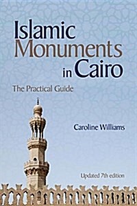 Islamic Monuments in Cairo: The Practical Guide (Updated 7th Edition) (Paperback, 7, Revised)