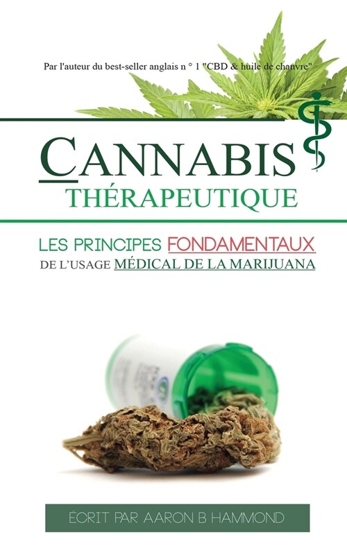 Cannabis Th?apeutique: Les principes fondamentaux de lusage m?ical de la marijuana (Paperback)